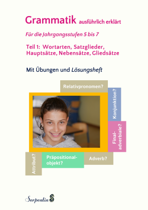 Cover: Grammatik ausführlich erklärt. Für die Jahrgangsstufen 5 bis 7. Teil 1:  Wortarten, Satzglieder, Hauptsätze, Nebensätze, Gliedsätze. Mit Übungen und Lösungsheft